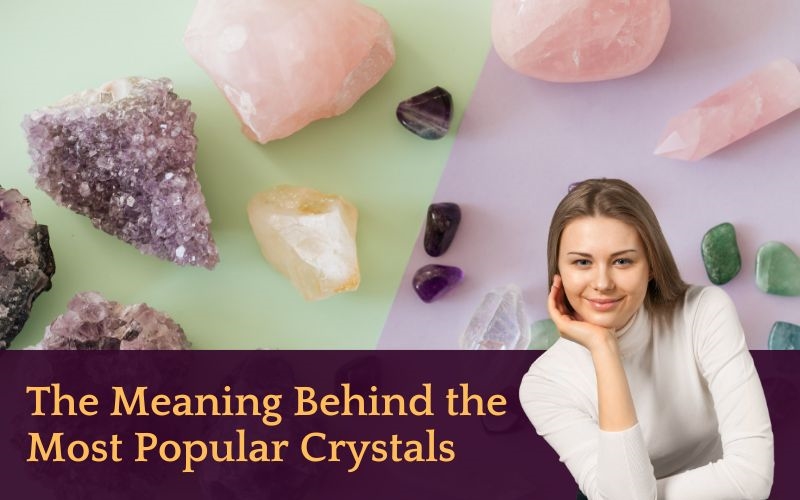 The Meaning Behind the Most Popular Crystals
