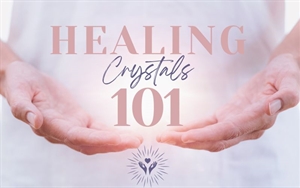 Healing Crystals 101: Everything You Need to Know