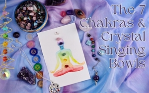 The 7 Chakras and Crystal Singing Bowls: An Introduction to Sound Healing